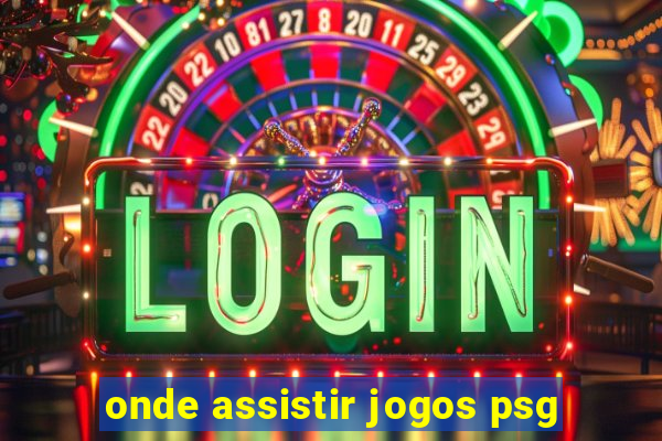 onde assistir jogos psg