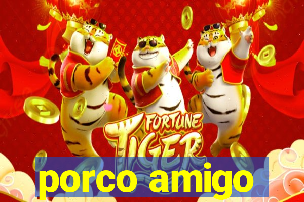 porco amigo