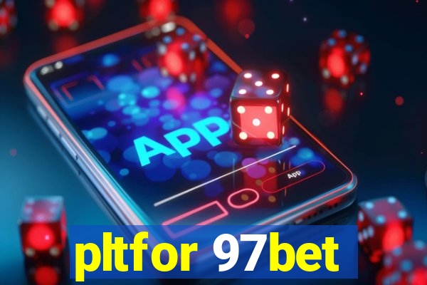 pltfor 97bet