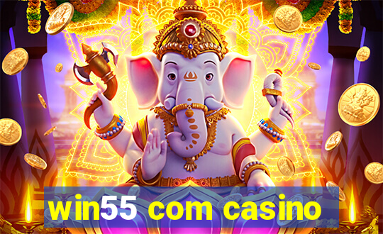 win55 com casino