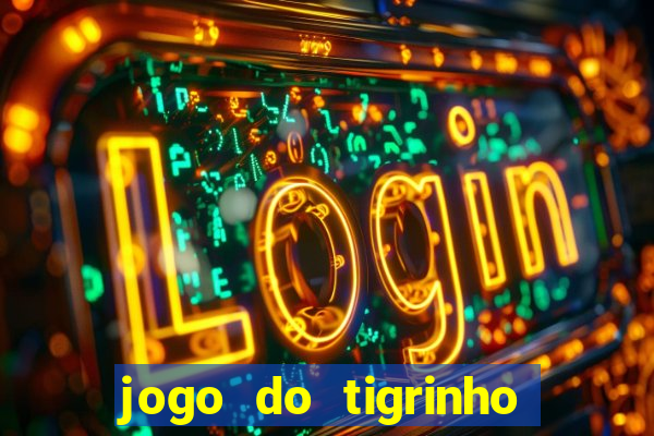 jogo do tigrinho plataforma oficial