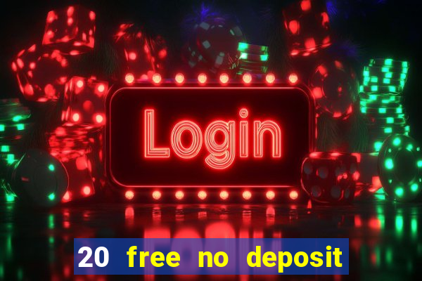 20 free no deposit casino uk 2021