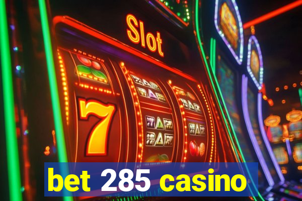 bet 285 casino