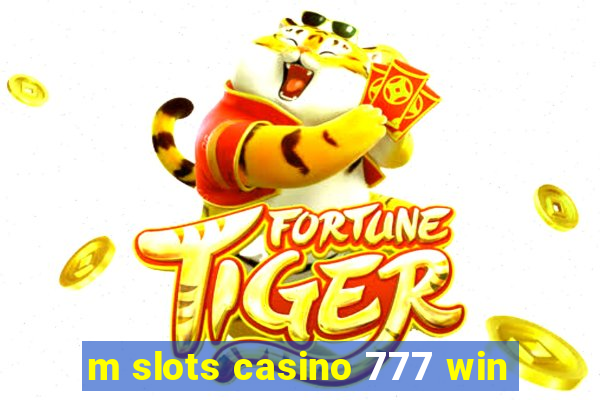 m slots casino 777 win