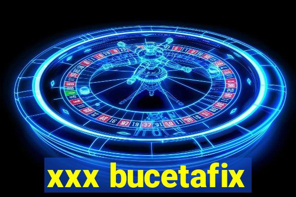 xxx bucetafix