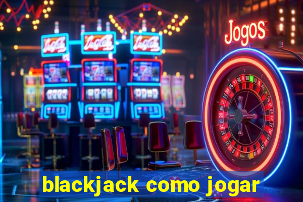 blackjack como jogar