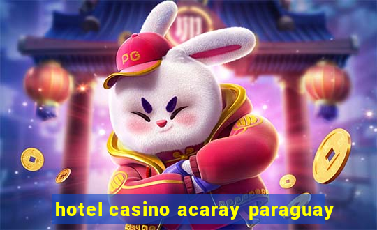 hotel casino acaray paraguay