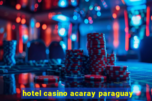 hotel casino acaray paraguay