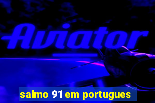 salmo 91 em portugues