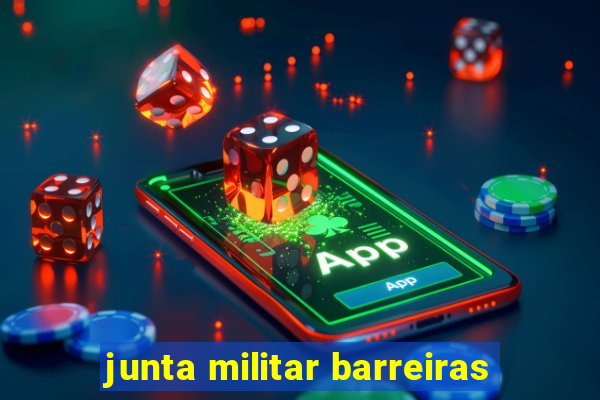 junta militar barreiras