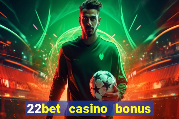 22bet casino bonus ohne einzahlung