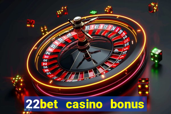 22bet casino bonus ohne einzahlung