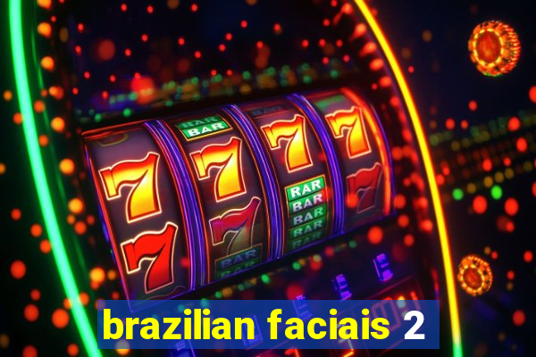 brazilian faciais 2