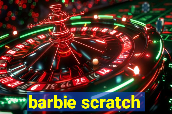 barbie scratch