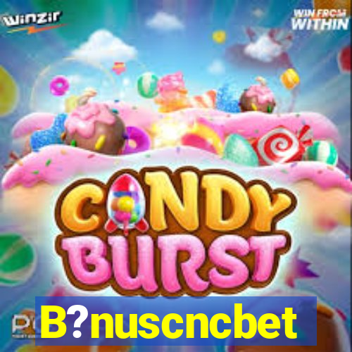 B?nuscncbet