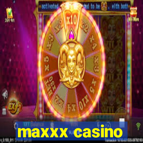 maxxx casino