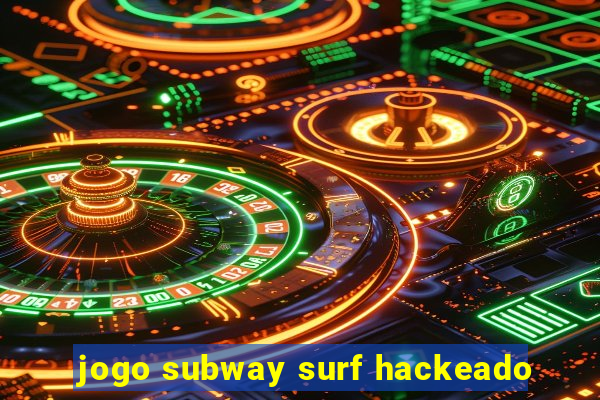 jogo subway surf hackeado