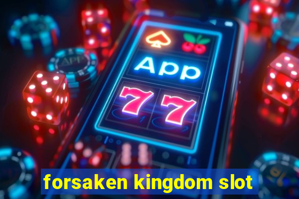 forsaken kingdom slot