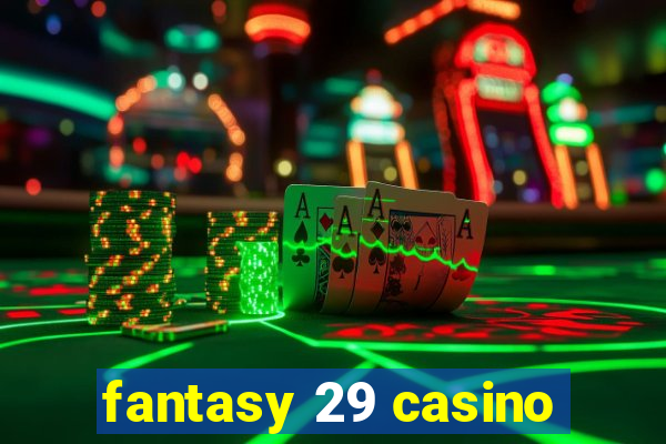 fantasy 29 casino