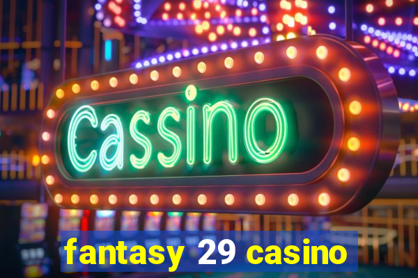 fantasy 29 casino