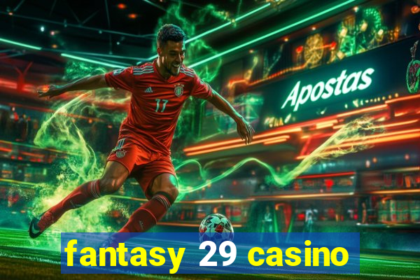 fantasy 29 casino