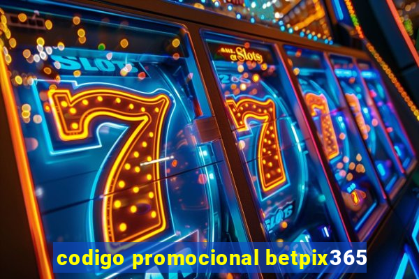 codigo promocional betpix365