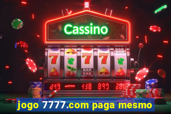 jogo 7777.com paga mesmo