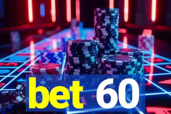 bet 60