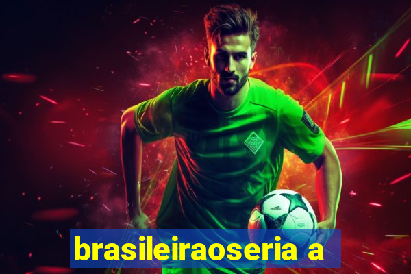 brasileiraoseria a