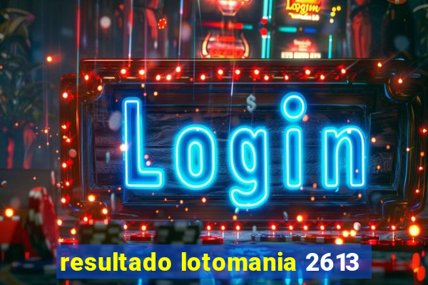 resultado lotomania 2613