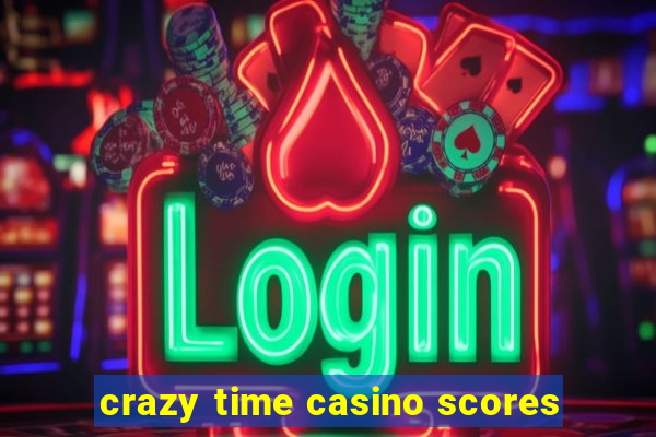 crazy time casino scores