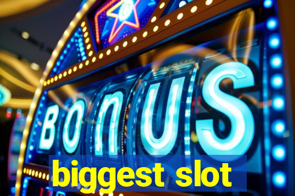 biggest slot