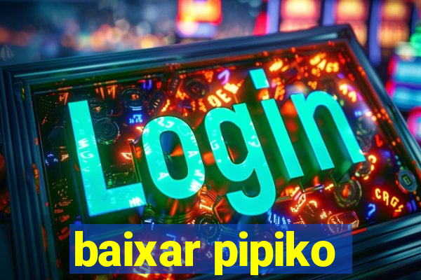 baixar pipiko