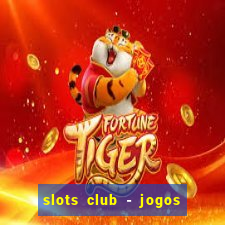 slots club - jogos de cassino