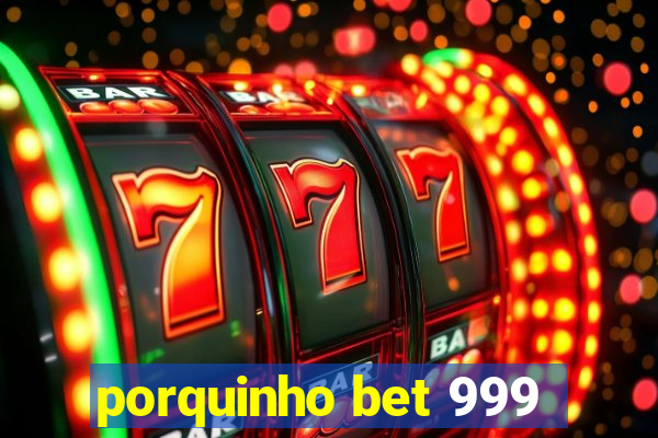 porquinho bet 999