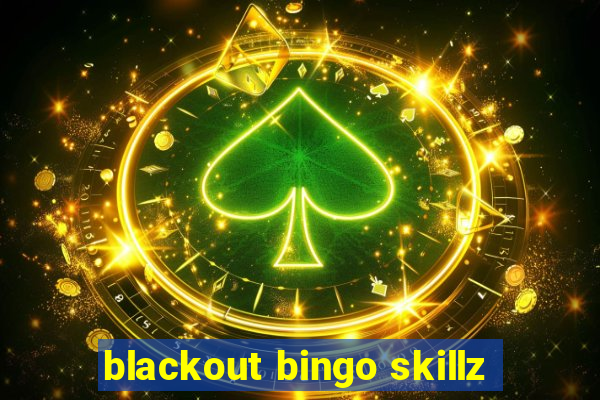 blackout bingo skillz