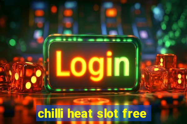 chilli heat slot free