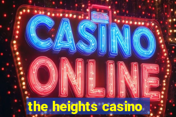 the heights casino