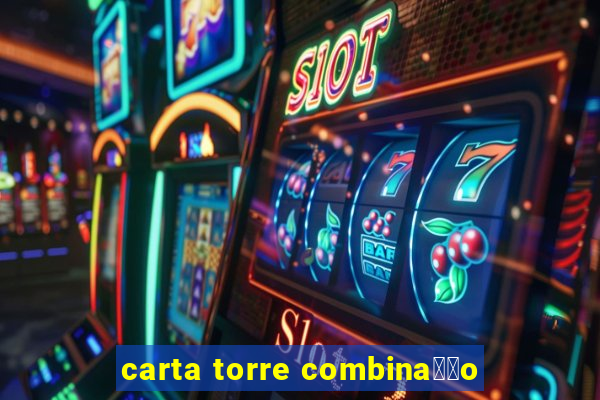 carta torre combina莽茫o