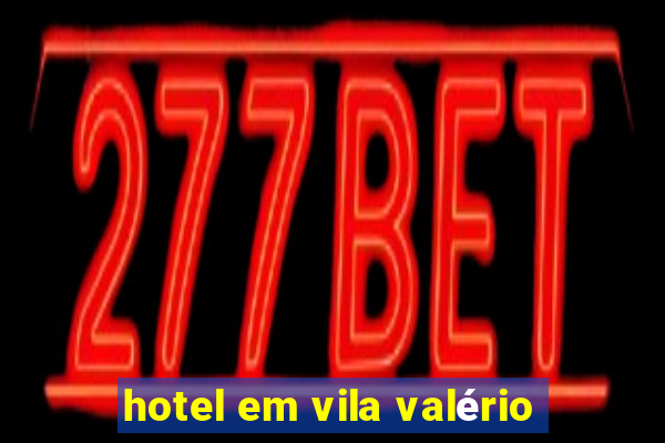 hotel em vila valério