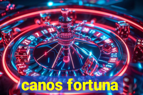 canos fortuna