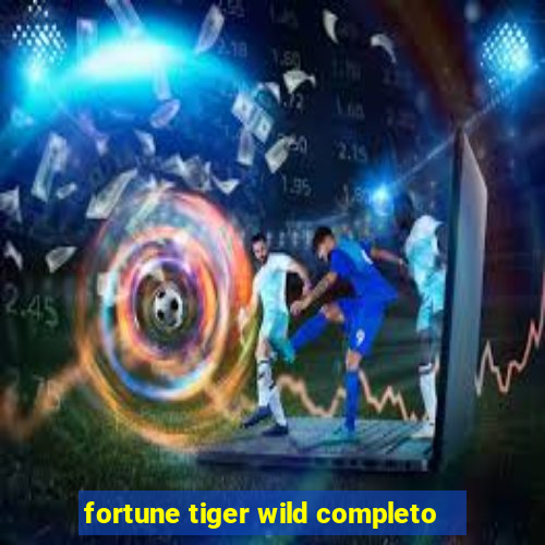 fortune tiger wild completo