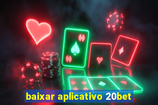 baixar aplicativo 20bet