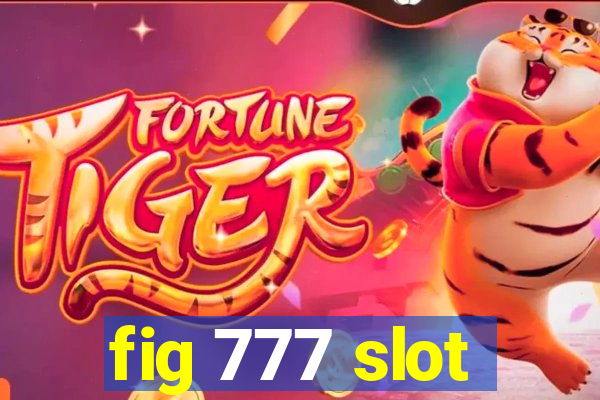 fig 777 slot