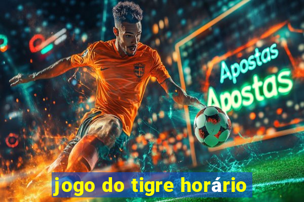 jogo do tigre horário