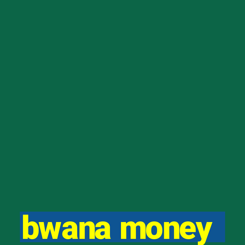 bwana money