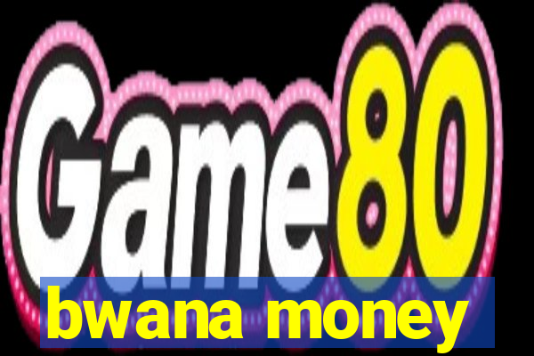 bwana money