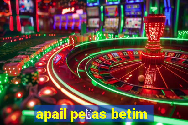 apail pe莽as betim