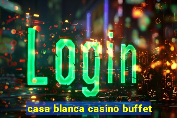 casa blanca casino buffet