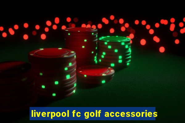 liverpool fc golf accessories